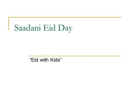 Saadani Eid Day Eid with Kids Organisers This event was organised by the team of SANA under sponsorship of Saadani Lodge. The gifts used for the day.