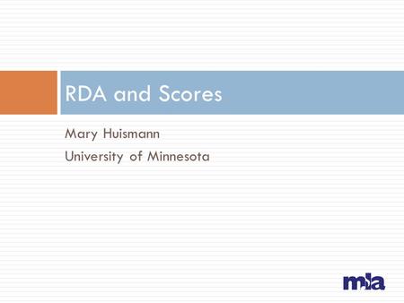 RDA and Scores Mary Huismann University of Minnesota