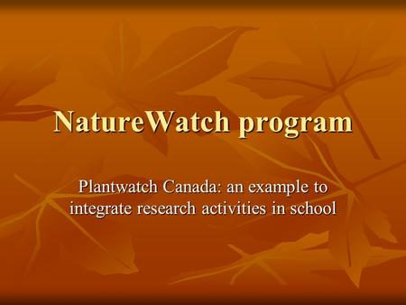 NatureWatch program Plantwatch Canada: an example to integrate research activities in school.