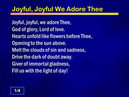 Joyful, Joyful We Adore Thee