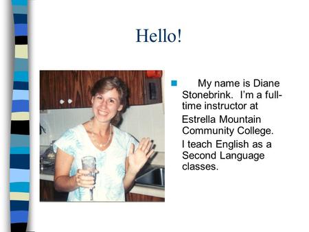 Hello! My name is Diane Stonebrink. I’m a full-time instructor at