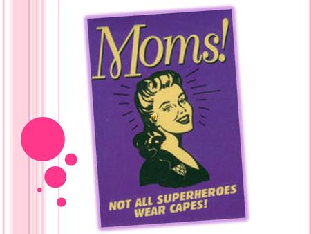 October 17 th 2010 Mother's Day Historians believe that our modern day tradition of honoring our mothers dates back to the ancient cultures of Greece.