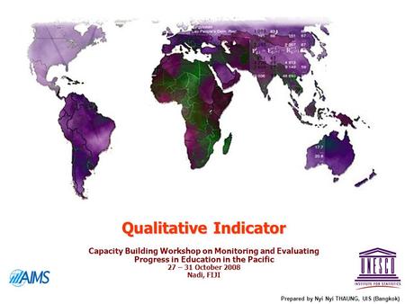 Qualitative Indicator Prepared by Nyi Nyi THAUNG, UIS (Bangkok) Capacity Building Workshop on Monitoring and Evaluating Progress in Education in the Pacific.