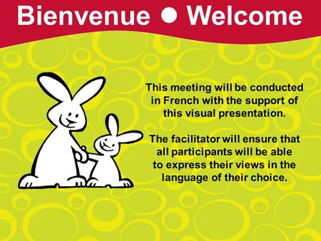 This meeting will be conducted in French with the support of this visual presentation. The facilitator will ensure that all participants will be able to.