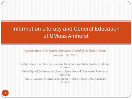 1 A presentation to the General Education Council of the Faculty Senate November 16, 2007 Emily Alling, Coordinator, Learning Commons and Undergraduate.