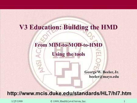 George W. Beeler, Jr.  1/25/19991© 1999, Health Level Seven, Inc. V3 Education: Building.