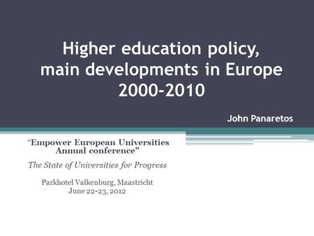 Higher education policy, main developments in Europe 2000-2010 Empower European Universities Annual conference The State of Universities for Progress Parkhotel.