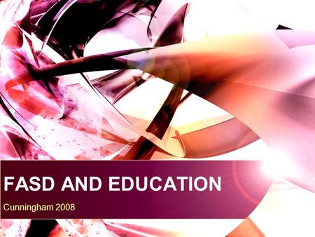 FASD AND EDUCATION Cunningham 2008. The School Experience By grade 7 or 8 is dropped by achieving friends who can see disabilities. Picks up with peers.