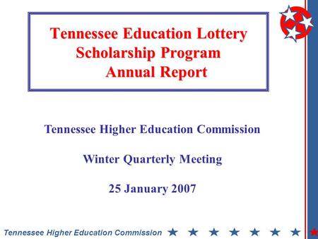 Tennessee Education Lottery Scholarship Program Annual Report Tennessee Higher Education Commission Winter Quarterly Meeting 25 January 2007.