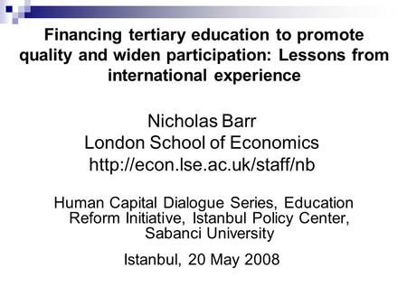 Financing tertiary education to promote quality and widen participation: Lessons from international experience Nicholas Barr London School of Economics.