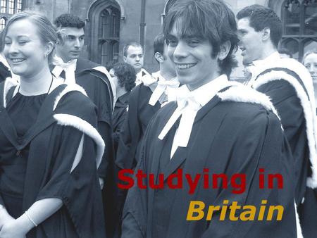 Studying in Britain. The Education System School Education Further Education Higher Education.