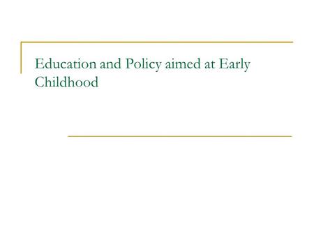 Education and Policy aimed at Early Childhood. Education and Early Childhood Policy We have seen throughout this class that poverty and racial inequality.