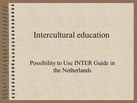 Intercultural education Possibility to Use INTER Guide in the Netherlands.