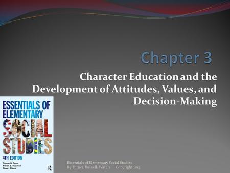 Chapter 3 Character Education and the Development of Attitudes, Values, and Decision-Making Essentials of Elementary Social Studies By.