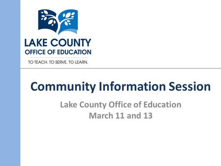 Community Information Session Lake County Office of Education March 11 and 13.