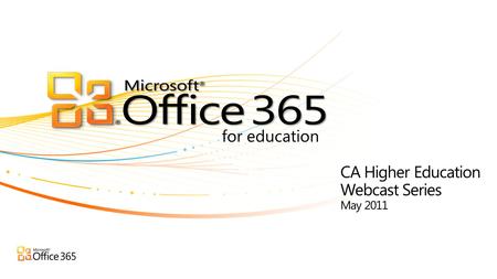 For education CA Higher Education Webcast Series May 2011.