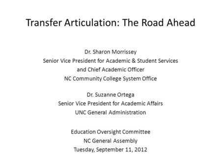 Transfer Articulation: The Road Ahead Dr. Sharon Morrissey Senior Vice President for Academic & Student Services and Chief Academic Officer NC Community.