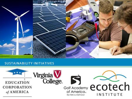 SUSTAINABILITY INITIATIVES. E DUCATION C ORPORATION OF A MERICA Sustainability Initiatives.