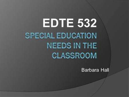 EDTE 532 Barbara Hall. POPFASD POPARD ASD DSM WISC LA LS SLP OMG OT PT PISP LD DL UDL RTI DI MOE EA MID SETBC IEP SLP SBT NVCI BLT.