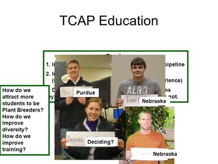 Goals: 1. Increase and diversify future plant breeder pipeline 2. Improve our collective education programs (Capacity to deliver + Problem solving experience)