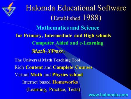 Halomda Educational Software ( Established 1988) Mathematics and Science for Primary, Intermediate and High schools Computer Aided and e-Learning Math-XPress.