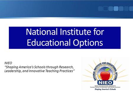 National Institute for Educational Options NIEO Shaping Americas Schools through Research, Leadership, and Innovative Teaching Practices.