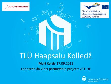 TLÜ Haapsalu Kolledž Mari Kerde 17.09.2012 Leonardo da Vinci partnership project: VET-HE.