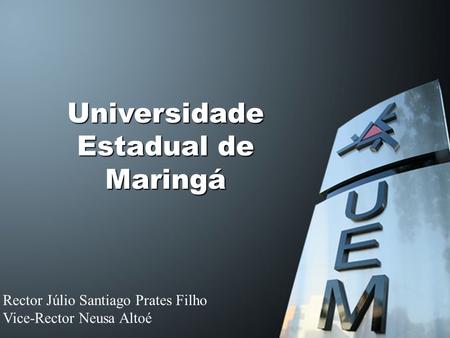 Universidade Estadual de Maringá Rector Júlio Santiago Prates Filho Vice-Rector Neusa Altoé.