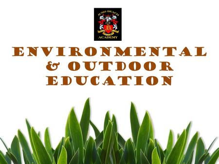 Environmental & Outdoor Education. Environmental and Outdoor Education AIMS TO… improve ones understanding & Appreciation of the world around them.