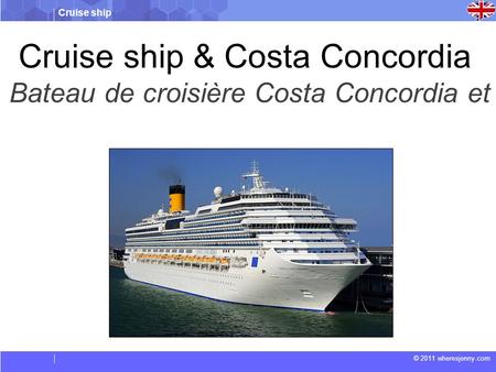 Cruise ship © 2011 wheresjenny.com Cruise ship & Costa Concordia Bateau de croisière Costa Concordia et.