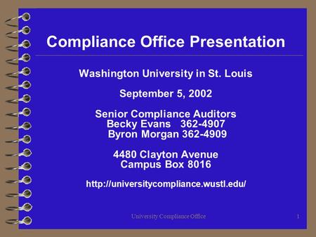 University Compliance Office1 Compliance Office Presentation Washington University in St. Louis September 5, 2002 Senior Compliance Auditors Becky Evans.