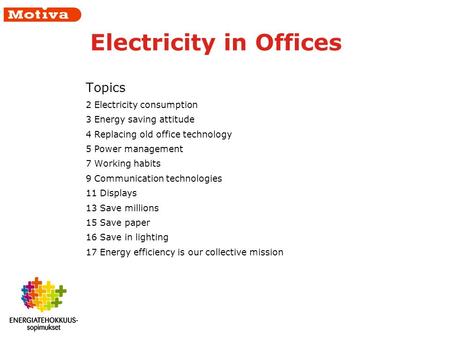 Electricity in Offices Topics 2 Electricity consumption 3 Energy saving attitude 4 Replacing old office technology 5 Power management 7 Working habits.