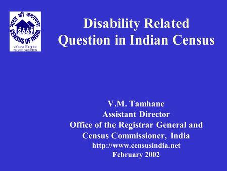 Disability Related Question in Indian Census V.M. Tamhane Assistant Director Office of the Registrar General and Census Commissioner, India