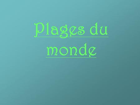 Plages du monde.