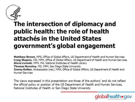 The intersection of diplomacy and public health: the role of health attachés in the United States government’s global engagement Matthew Brown, MPS,