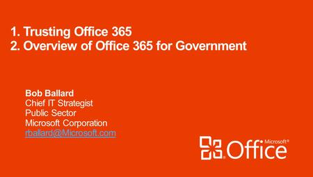 The trust questions… Is cloud computing secure? Are Microsoft Online Services secure? Security Where is my data? Who has access to my data ? Transparency.