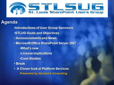 Introductions of User Group SponsorsIntroductions of User Group Sponsors STLUG Goals and ObjectivesSTLUG Goals and Objectives Announcements and News Announcements.