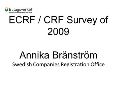 ECRF / CRF Survey of 2009 Annika Bränström Swedish Companies Registration Office.