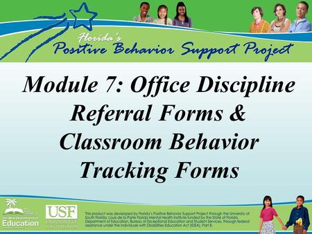 Module 7: Office Discipline Referral Forms & Classroom Behavior Tracking Forms.