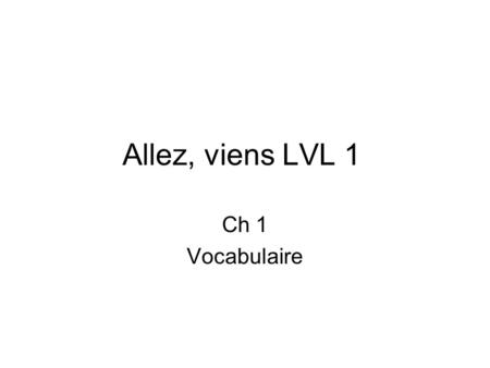 Allez, viens LVL 1 Ch 1 Vocabulaire.