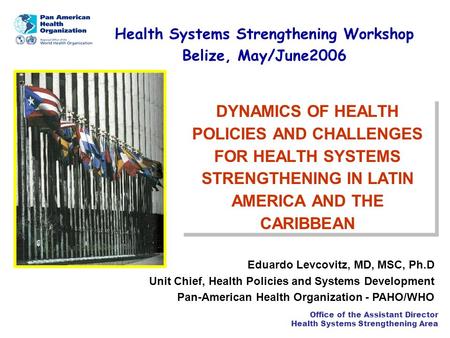 Office of the Assistant Director Health Systems Strengthening Area DYNAMICS OF HEALTH POLICIES AND CHALLENGES FOR HEALTH SYSTEMS STRENGTHENING IN LATIN.