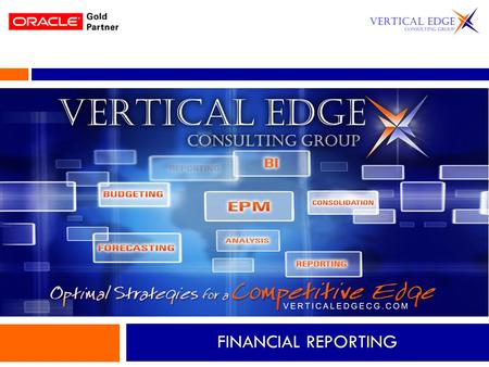 FINANCIAL REPORTING. Corporate Overview HQ out of Tampa, FL Midwest Regional Office, Indianapolis, IN West Regional Office, Denver, CO Oracle Gold Partner.