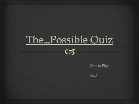 How to Play Start To play this game, all you simply need to do is click on either one of the multiple choices provided. The answers will either be right.