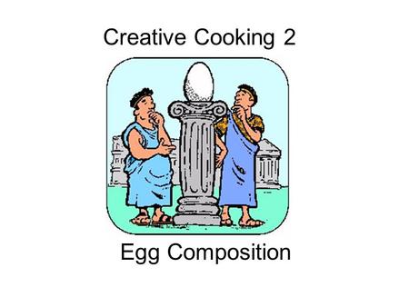 Creative Cooking 2 Egg Composition. Egg quiz The color of the egg determines its nutritive value, true or false.