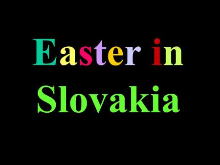 Easter in Slovakia Easter in Slovakia is a combination of the Christian and pagan traditions. In Slovakia tradition is a major part of the way of life.