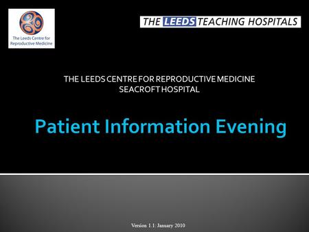 THE LEEDS CENTRE FOR REPRODUCTIVE MEDICINE SEACROFT HOSPITAL Version 1.1: January 2010.