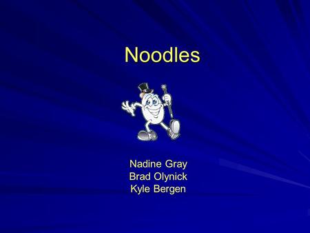 Noodles Nadine Gray Brad Olynick Kyle Bergen. AgEc 75.6 College of Agriculture & Bioresources, University of Saskatchewan Introduction Proposing the idea.