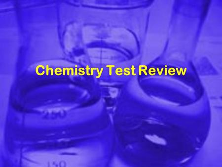 Chemistry Test Review. Your test will be: 10 short answer questions Each question is worth 10 points each Partial credit will be given.