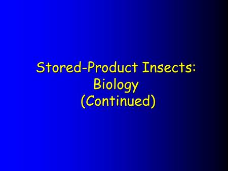 Stored-Product Insects: Biology (Continued)