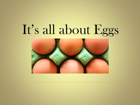 It’s all about Eggs.